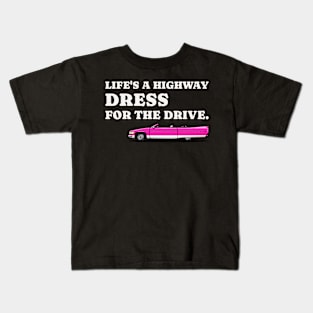 Life's a highway dress for the drive car Kids T-Shirt